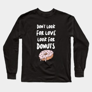 Don't Look For Love Look For Donuts Long Sleeve T-Shirt